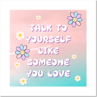 TALK TO YOURSELF LIKE SOMEONE YOU LOVE Posters and Art